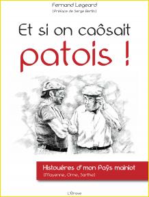 Si on casait patois !. Histoures d'mon Pas mainiot (Mayenne, Orne, Sarthe)