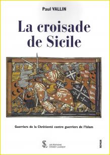 La croisade de Sicile. Guerriers de la Chrtient contre guerriers de l'Islam