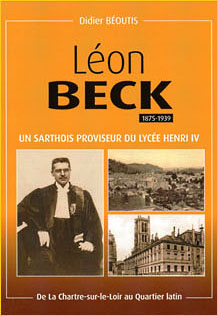 Lon Beck (1875-1939), un Sarthois proviseur du lyce Henri IV. De La Chartre-sur-le-Loir au Quartier latin