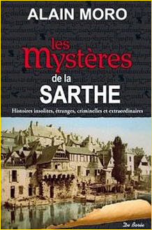 Les Mystres de la Sarthe. Histoires insolites, tranges, criminelles et extraordinaires