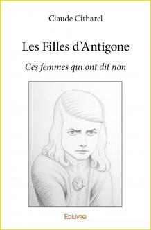 Les Filles d'Antigone. Ces femmes qui ont dit non